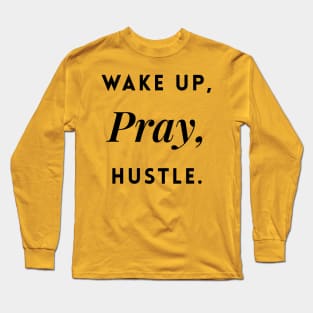 Wake up, Pray, Hustle Long Sleeve T-Shirt